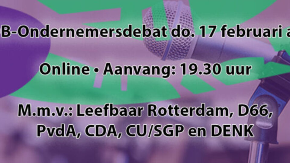 Do. 17 februari a.s. ROB-ondernemersdebat met Leefbaar Rotterdam, D66, PvdA, CDA, CU/SGP en DENK